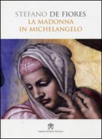 La  Madonna in Michelangelo - Stefano De Fiores