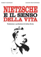 Nietzsche e il senso della vita - Reininger Robert