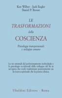 Le trasformazioni della coscienza. Psicologia transpersonale e sviluppo umano - Wilber Ken,  Engler Jack,  Brown Daniel P.