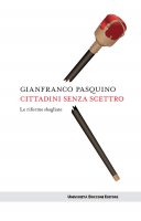 Cittadini senza scettro - Gianfranco Pasquino