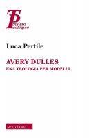 Avery Dulles. Una teologia per modelli. - Luca Pertile