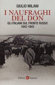 Copertina di 'I naufraghi del Don. Gli italiani sul fronte russo. 1942-1943'