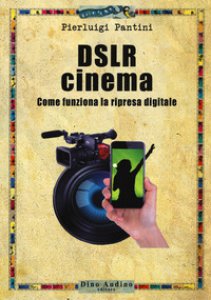 Copertina di 'DSLR cinema. Come funziona la ripresa digitale. Con aggiornamento online'