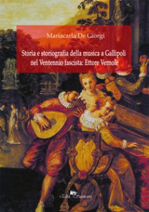 Copertina di 'Storia e storiografia della musica a Gallipoli nel ventennio fascista: Ettore Vernole'