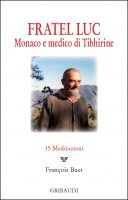Fratel Luc. Monaco e medico di Tibhirine. 15 meditazioni