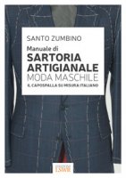 Manuale di sartoria artigianale moda maschile. Il capospalla su misura italiano - Zumbino Santo