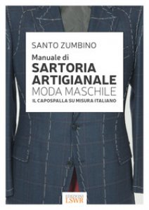 Copertina di 'Manuale di sartoria artigianale moda maschile. Il capospalla su misura italiano'