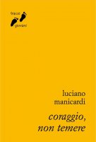 Coraggio, non temere - Luciano Manicardi
