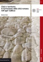 Citt e territorio: la formazione della citt romana nell'ager Gallicus - Silani Michele