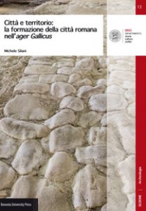 Copertina di 'Citt e territorio: la formazione della citt romana nell'ager Gallicus'