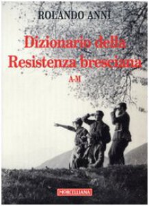 Copertina di 'Dizionario della Resistenza bresciana (A-M)'