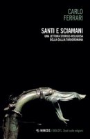 Santi e sciamani. Una lettura storico-religiosa della Gallia tardoromana - Ferrari Carlo