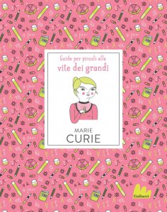 Copertina di 'Guide per piccoli alle vite dei grandi. Marie Curie'