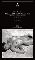 Vita, arte e rivoluzione. Lettere a Edward Weston (1922-1931) - Modotti Tina