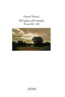 Nel gioco del mondo. Poesie 2003-2017 - Toscani Franco