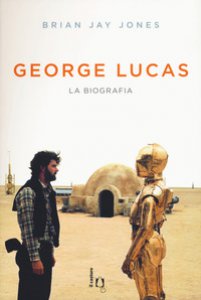 Copertina di 'George Lucas. La biografia'