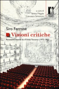 Copertina di 'Visioni critiche. Recensioni teatrali da L'Unit-Toscana (1975-1983)'