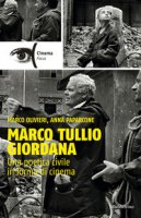 Marco Tullio Giordana. Una poetica civile in forma di cinema - Olivieri Marco, Paparcone Anna