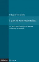 I partiti etnoregionalisti - Tronconi Filippo, Filippo Tronconi