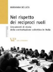 Copertina di 'Nel rispetto dei reciproci ruoli. Lineamenti di storia della contrattazione collettiva in Italia'