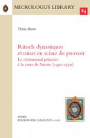 Rituels dynastiques et mises en scène du pouvoir. Le cérémonial princier à la cour de Savoie (1450-1550) - Brero Thalia