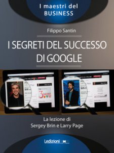 Copertina di 'I segreti del successo di Google. La lezione di Sergey Brinn e Larry Page'