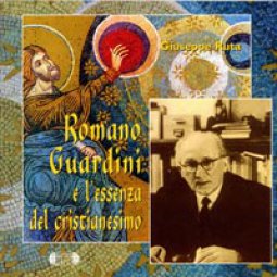 Copertina di 'Romano Guardini e l'essenza del cristianesimo. Das Wesen des Christentums'