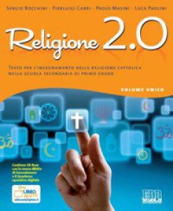 Copertina di 'Religione 2.0. Volume unico. Testo per l'insegnamento della religione cattolica. Con espansione online. Per la Scuola media'