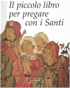 Copertina di 'Il piccolo libro per pregare con i Santi'