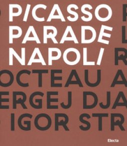 Copertina di 'Picasso Parade. Napoli 1917. Catalogo della mostra (Napoli, 11 aprile-10 luglio 2017). Ediz. a colori'