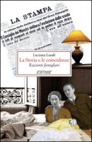 La storia e le coincidenze. Racconti famigliari - Laudi Luciana