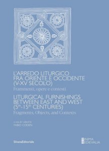 Copertina di 'L' arredo liturgico fra Oriente e Occidente (V-XV secolo). Frammenti, opere e contesti. Ediz. italiana e inglese'