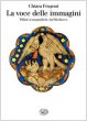 La voce delle immagini. Pillole iconografiche dal Medioevo - Frugoni Chiara