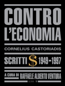 Copertina di 'Contro l'economia. Scritti 1949-1997'