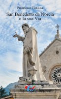 San Benedetto da Norcia e la sua Via - Pierpaolo Trillini
