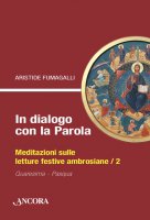 In dialogo con la Parola. Meditazioni sulle letture festive ambrosiane /2 - Aristide Fumagalli