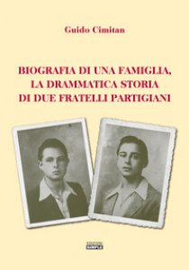 Copertina di 'Biografia di una famiglia, la drammatica storia di due fratelli partigiani'