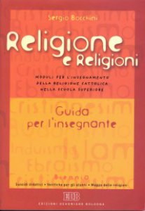 Copertina di 'Religione e religioni. Moduli per l'insegnamento della religione cattolica nella scuola superiore. Guida per l'insegnante. Con poster'