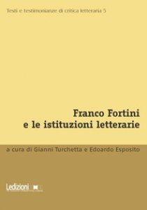 Copertina di 'Franco Fortini e le istituzioni letterarie'