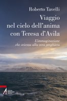 Viaggio nel cielo dell'anima con Teresa d'Avila - Roberto Tavelli