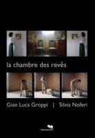 La chambre des rêve. Catalogo della mostra (Genova, 14 gennaio-17 febbraio 2018). Ediz. illustrata - Groppi Gian Luca, Noferi Silvia