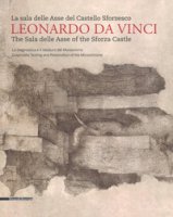 Leonardo da Vinci. La sala delle Asse del Castello Sforzesco. Ediz. italiana e inglese