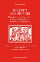 Riveriti lor signori. Pasquelle e altri canti e balli tradizionali raccolti in Romagna. Con CD-Audio - Gori Gualtiero