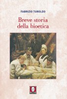 Breve storia della bioetica - Fabrizio Turoldo