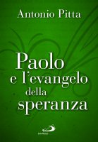 Paolo e l'evangelo della speranza - Antonio Pitta