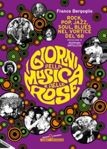 Copertina di 'I giorni della musica e delle rose. Rock, pop, jazz, soul, blues nel vortice del '68'