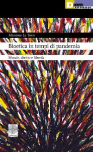 Copertina di 'Bioetica in tempi di pandemia. Morale, diritto e libert'