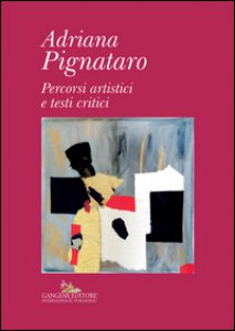 Copertina di 'Adriana Pignataro. Percorsi artistici e testi critici. Ediz. illustrata'