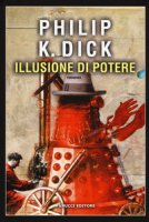 Illusione di potere - Dick Philip K.