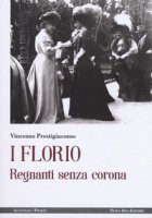 I Florio. Regnanti senza corona - Prestigiacomo Vincenzo